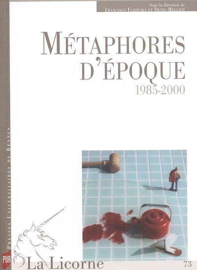 La Licorne, n° 73. Métaphores d'époque : 1985-2000