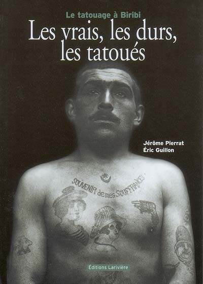 Les vrais, les durs, les tatoués : le tatouage à Biribi