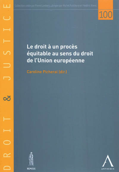 Le droit à un procès équitable au sens du droit de l'Union européenne : actes du colloque des 5 et 6 novembre 2010
