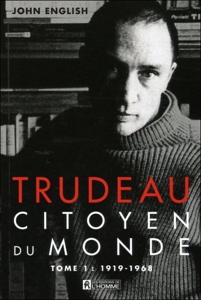 Trudeau. Vol. 1. Citoyen du monde, 1919-1968