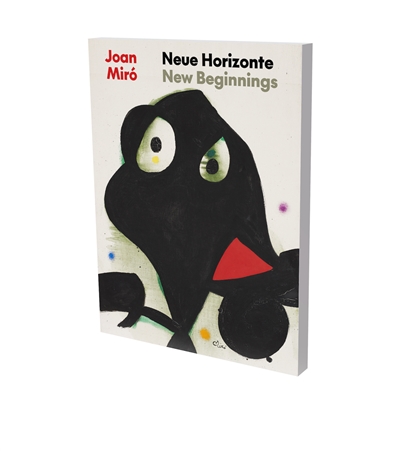 Joan Miro : neue Horizonte. Joan Miro : new beginnings