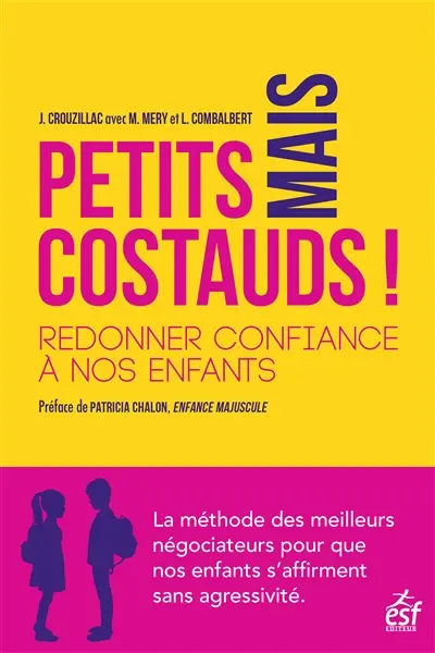 Petits mais costauds ! : redonner confiance à nos enfants