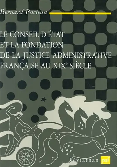 Le Conseil d'Etat et la fondation de la justice administrative française au XIXe siècle
