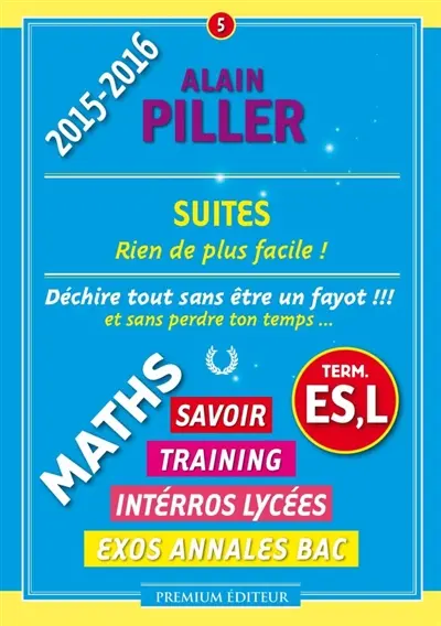 Maths terminale ES, L : savoir, training, interros lycées, exos annales bac. Vol. 5. Suites : rien de plus facile !