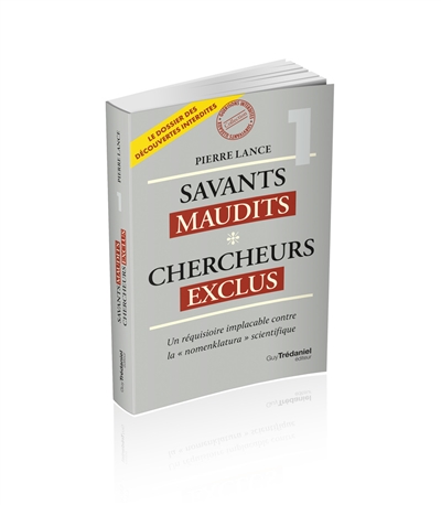 Savants maudits, chercheurs exclus : le dossier des découvertes interdites, tome 1 : Un réquisitoire implacable contre la "nomenklatura" scientifique