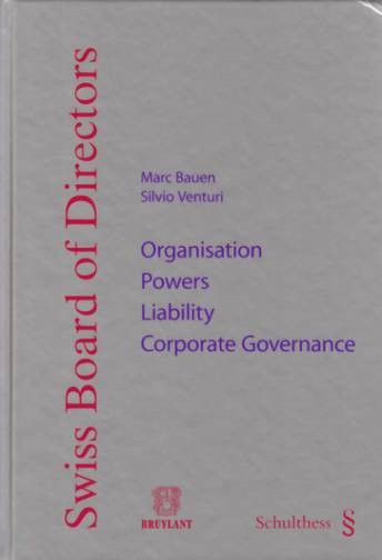 Swiss board of directors : organisation, powers, liability, corporate governance