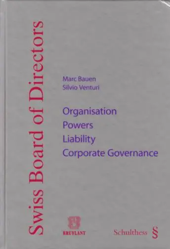 Swiss board of directors : organisation, powers, liability, corporate governance