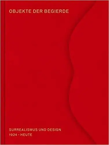 Objekte der Begierde : Surrealismus und Design