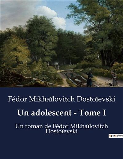 Un adolescent : Tome I : Un roman de Fédor Mikhaïlovitch Dostoïevski