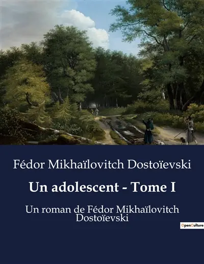 Un adolescent : Tome I : Un roman de Fédor Mikhaïlovitch Dostoïevski