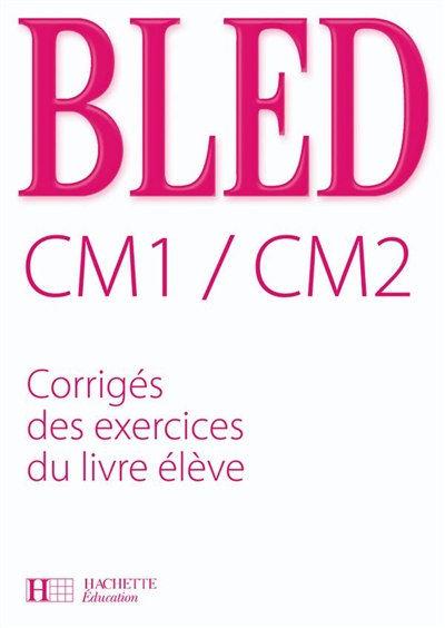 Bled CM1-CM2 : corrigés des exercices du livre de l'élève