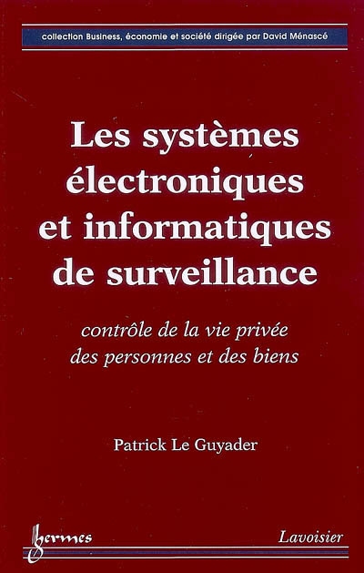 Les systèmes électroniques et informatiques de surveillance : contrôle de la vie privée des personnes et des biens