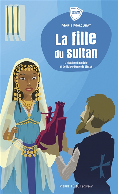 La fille du sultan : l'histoire d'Ismérie et de Notre-Dame de Liesse