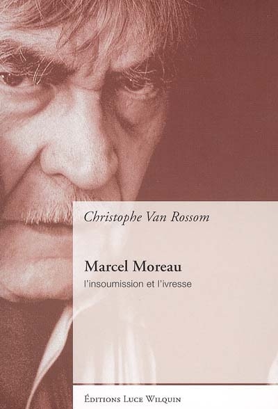 Marcel Moreau : l'insoumission et l'ivresse