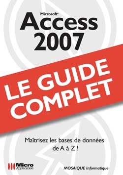 Access 2007 : maîtrisez les bases de données de A à Z !