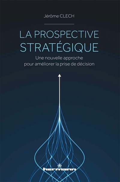 La prospective stratégique : une nouvelle approche pour améliorer la prise de décision
