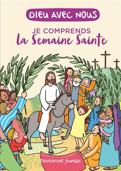 Dieu avec nous : je comprends la semaine sainte