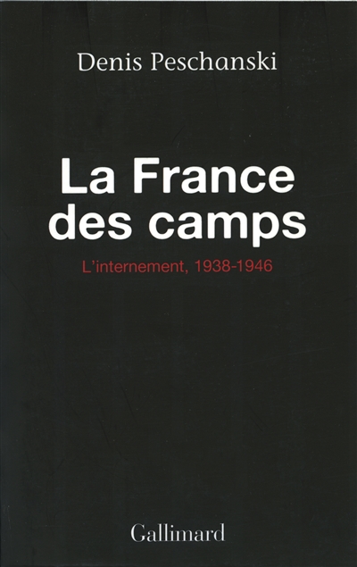 La France des camps : l'internement, 1938-1946
