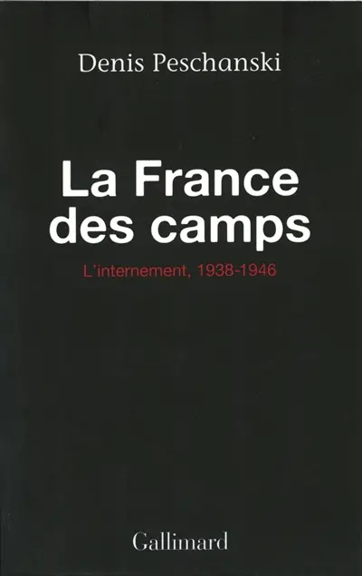 La France des camps : l'internement, 1938-1946