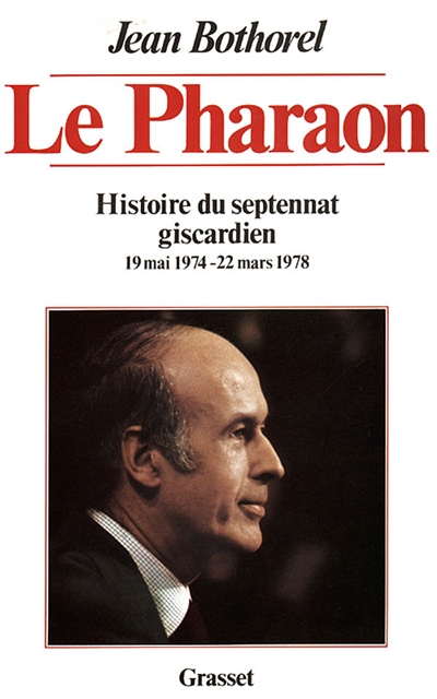 Histoire du septennat giscardien. Vol. 1. Le Pharaon: 19 mai 1974-22 mars 1978
