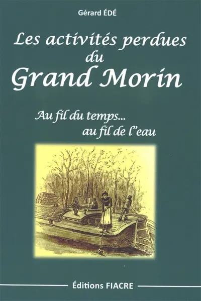 Les activités perdues du Grand Morin : au fil du temps... au fil de l'eau
