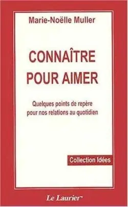 Connaître pour aimer : quelques points de repères pour nos relations au quotidien
