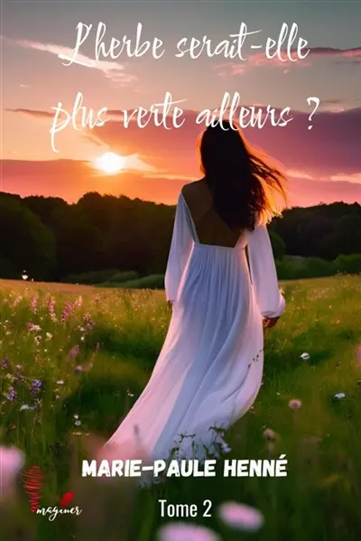 L'HERBE SERAIT-ELLE PLUS VERTE AILLEURS ? : L'HERBE SERAIT-ELLE PLUS VERTE AILLEURS Vol. 2