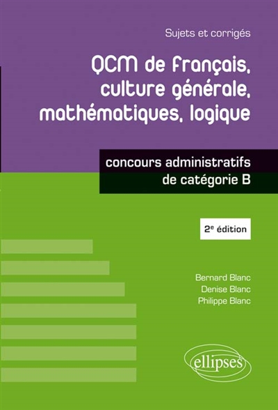 QCM de français, culture générale, mathématiques, logique : concours de catégorie B : sujets et corrigés