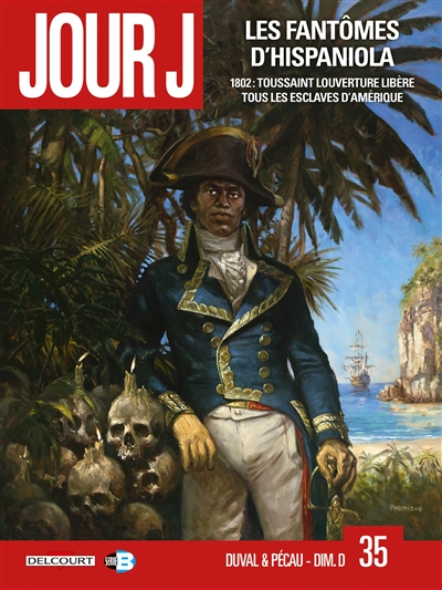 Jour J. Vol. 35. Les fantômes d'Hispaniola : 1802 : Toussaint Louverture libère tous les esclaves d'Amérique
