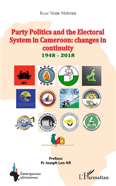 Party politics and the electoral system in Cameroon : changes in continuity, 1948-2018