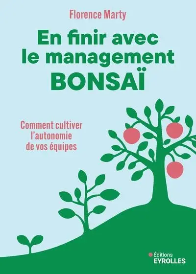 En finir avec le management bonsaï : comment cultiver l'autonomie de vos équipes