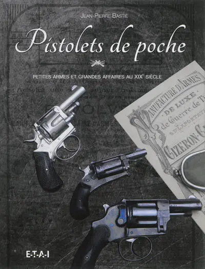 Pistolets de poche : petites armes et grandes affaires au XIXe siècle