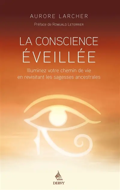 La conscience éveillée : illuminez votre chemin de vie en revisitant les sagesses ancestrales