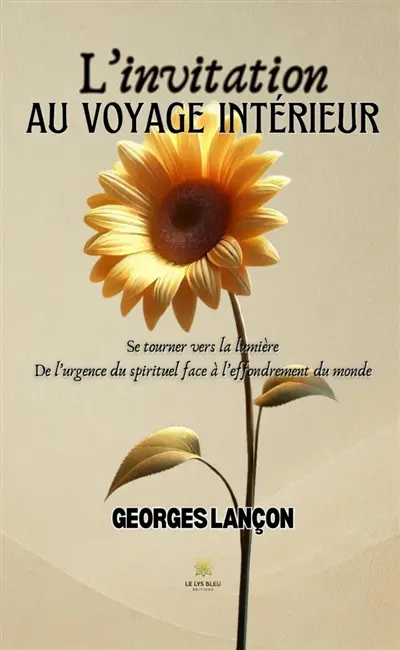 L'invitation au voyage intérieur : Se tourner vers la lumière : De l'urgence du spirituel face à l'effondrement du monde