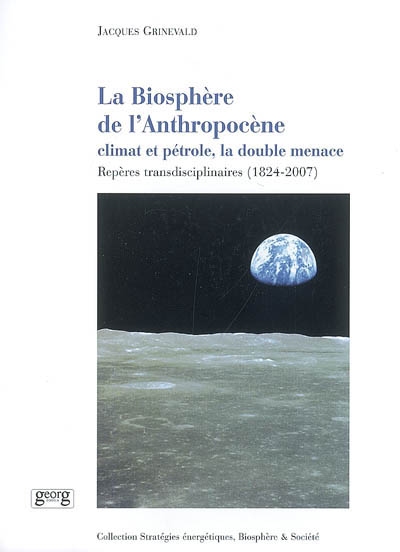 La biosphère de l'anthropocène : climat et pétrole, la double menace : repères transdisciplinaires (1824-2007)