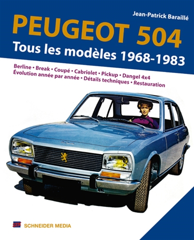 Peugeot 504 : la saga complète 1968-1983 : Berline, break, coupé, cabriolet, pickup, Dangel 4x4, évolution par année, détails techniques, palmarès rallye