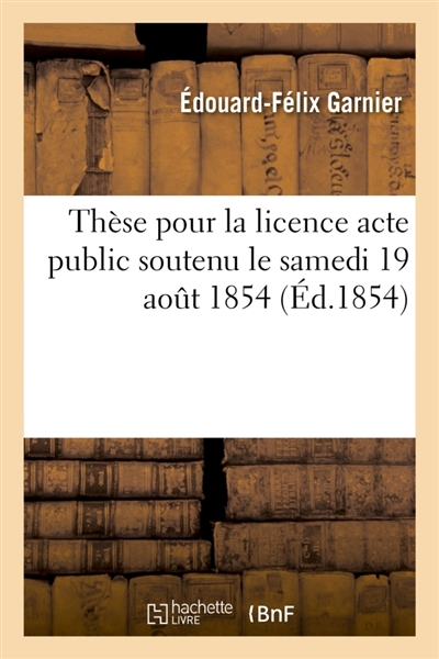 Thèse pour la licence acte public soutenu le samedi 19 aout 1854