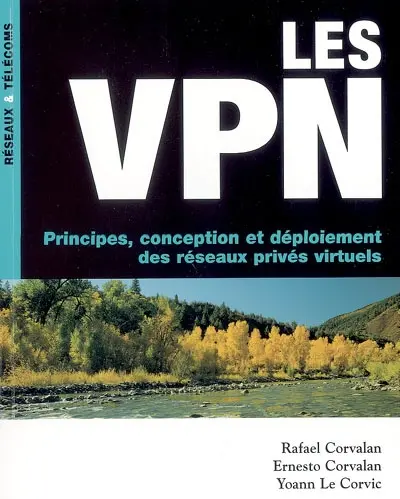 Les VPN : principes, conception et déploiement des réseaux privés virtuels