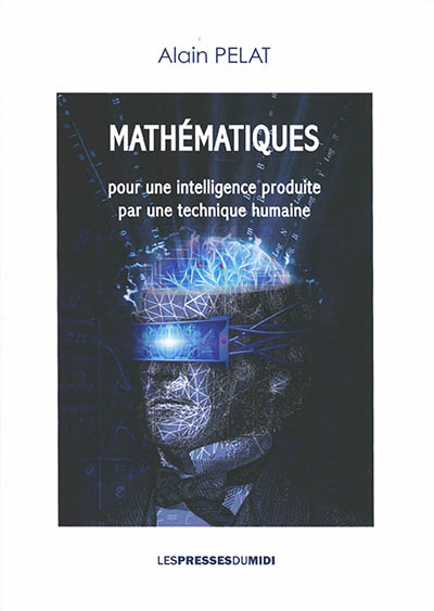 couverture du livre Mathématiques : pour une intelligence produite par une technique humaine : une IA peut-être hors de contrôle