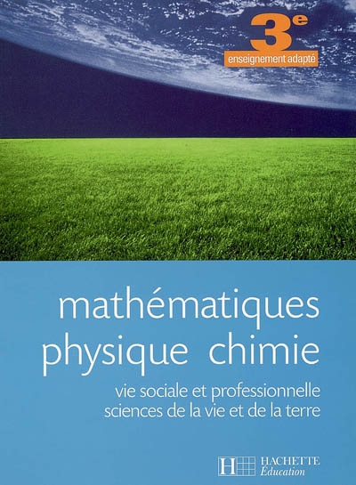 Mathématiques, physique-chimie, vie sociale et professionnelle, sciences de la vie et de la Terre, 3e enseignement adapté