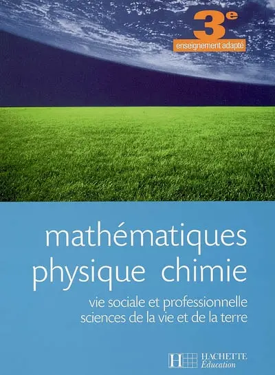 Mathématiques, physique-chimie, vie sociale et professionnelle, sciences de la vie et de la Terre, 3e enseignement adapté