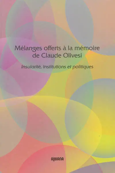 Insularité, institutions et politiques : mélanges offerts à la mémoire de Claude Olivesi