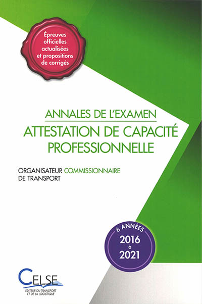 Annales de l'examen attestation de capacité professionnelle : organisateur commissionnaire de transport : 6 années, 2016 à 2021