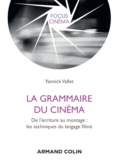 La grammaire du cinéma : de l'écriture au montage : les techniques du langage filmé