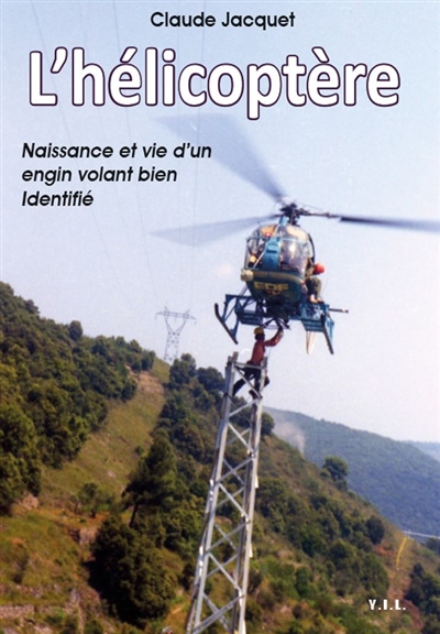 L'hélicoptère : naissance et vie d'un engin volant bien identifié