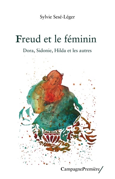 Freud et le féminin : Dora, Sidonie, Hilda et les autres