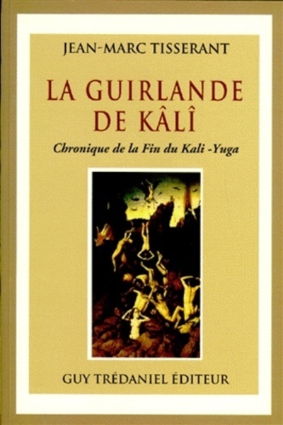 La guirlande de Kali : chronique de la fin du Kali Yuga