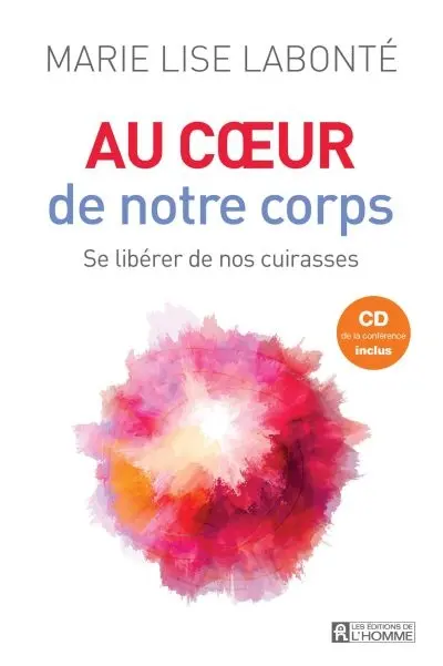 Au coeur de notre corps : se libérer de nos cuirasses