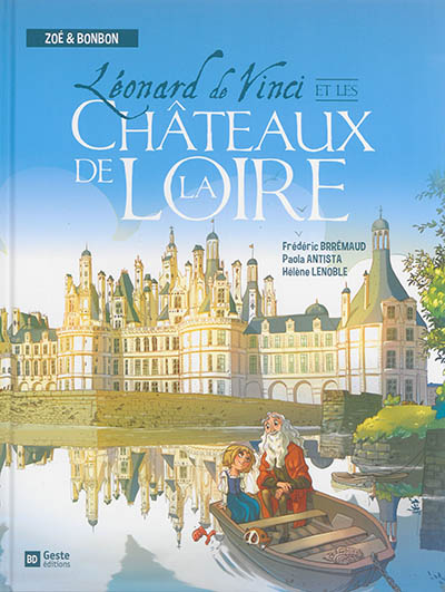 Zoé & Bonbon. Léonard de Vinci et les châteaux de la Loire