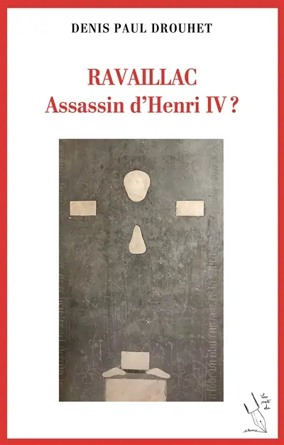 RAVAILLAC Assassin d'HENRI IV ?